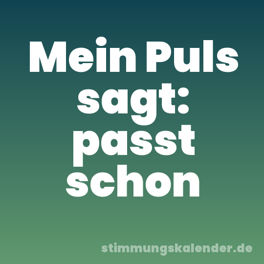 Mein Puls sagt: passt schon