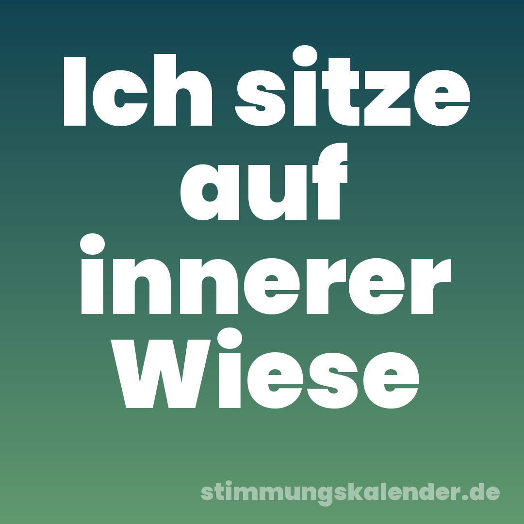 Ich sitze auf innerer Wiese