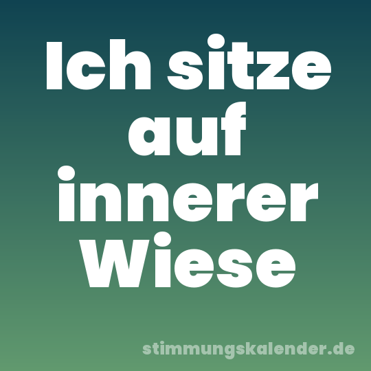 Ich sitze auf innerer Wiese