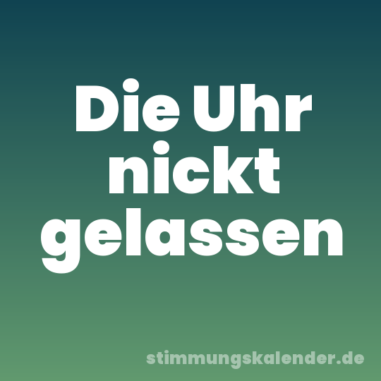 Die Uhr nickt gelassen