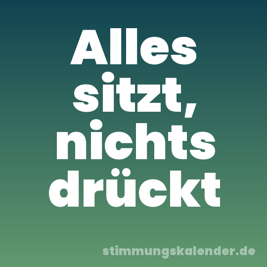 Alles sitzt, nichts drückt