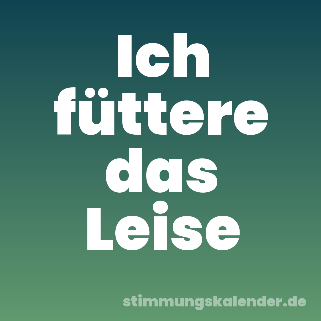 Ich füttere das Leise