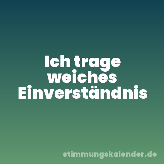 Ich trage weiches Einverständnis