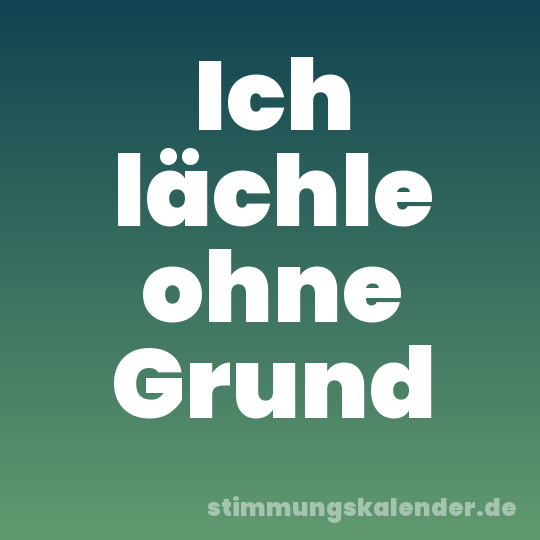 Ich lächle ohne Grund