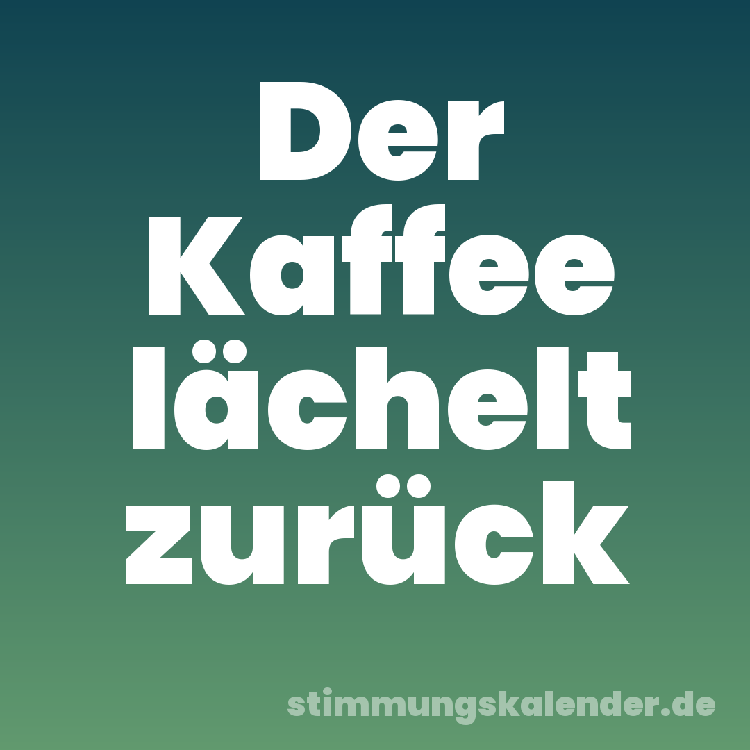 Der Kaffee lächelt zurück
