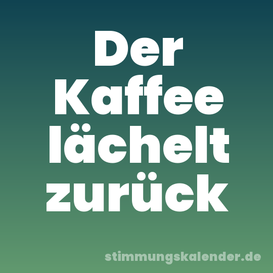 Der Kaffee lächelt zurück