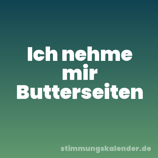 Ich nehme mir Butterseiten