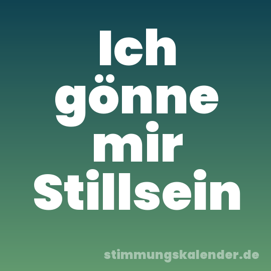 Ich gönne mir Stillsein