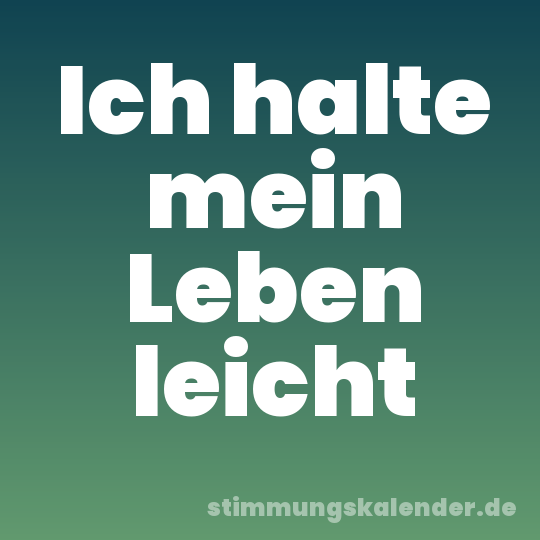 Ich halte mein Leben leicht