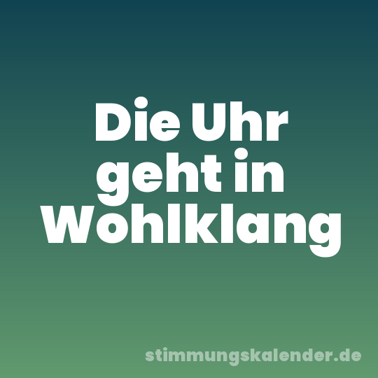 Die Uhr geht in Wohlklang