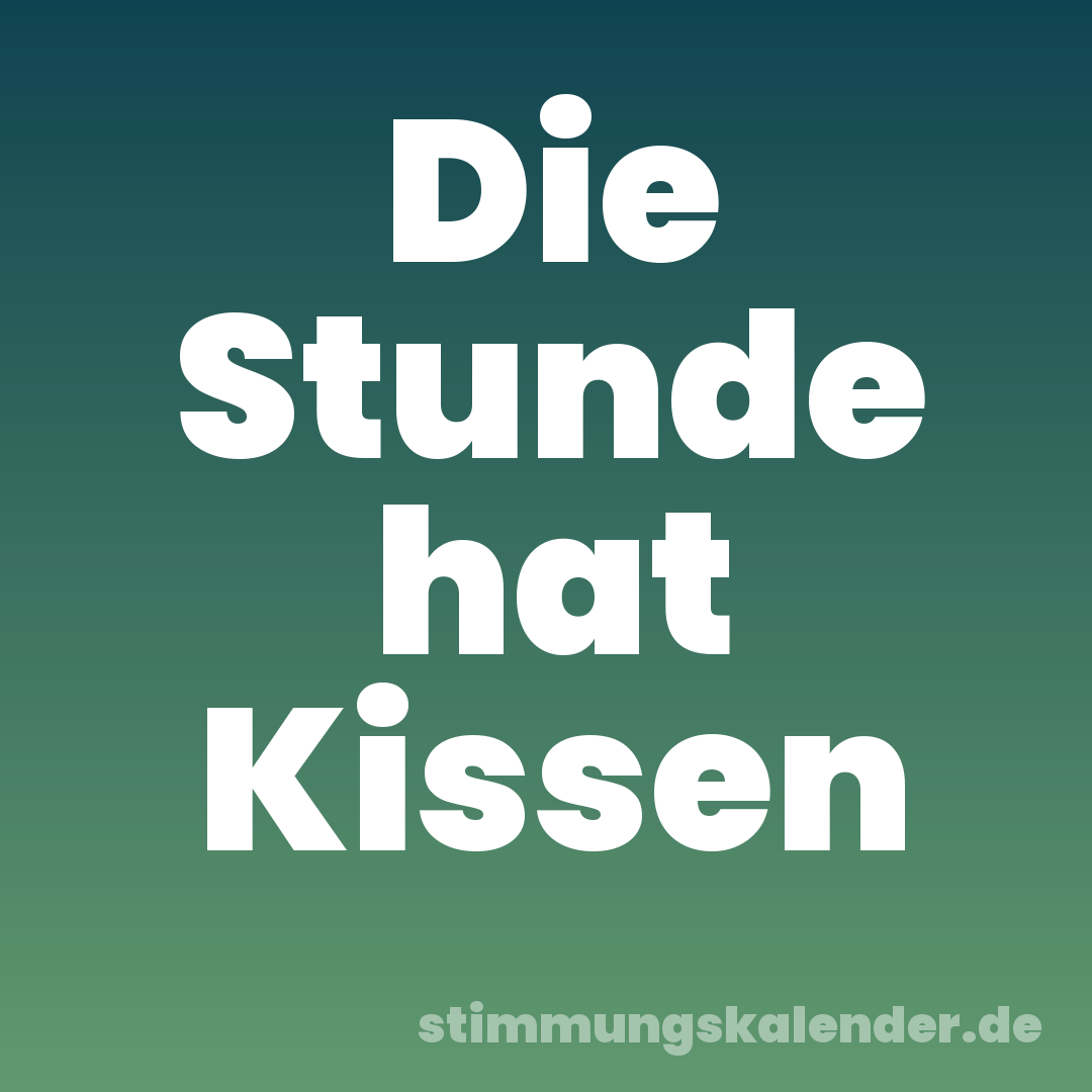 Die Stunde hat Kissen