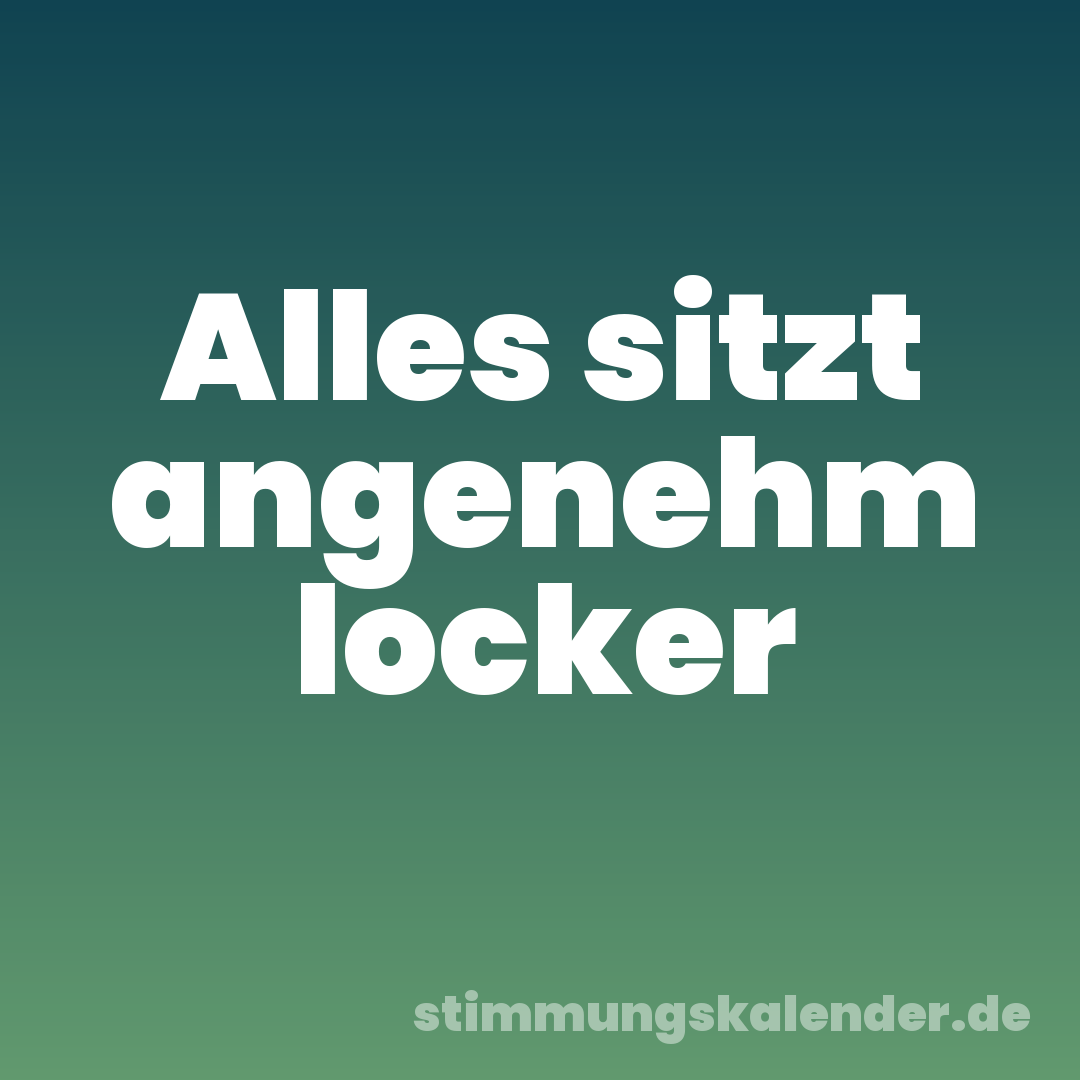 Alles sitzt angenehm locker