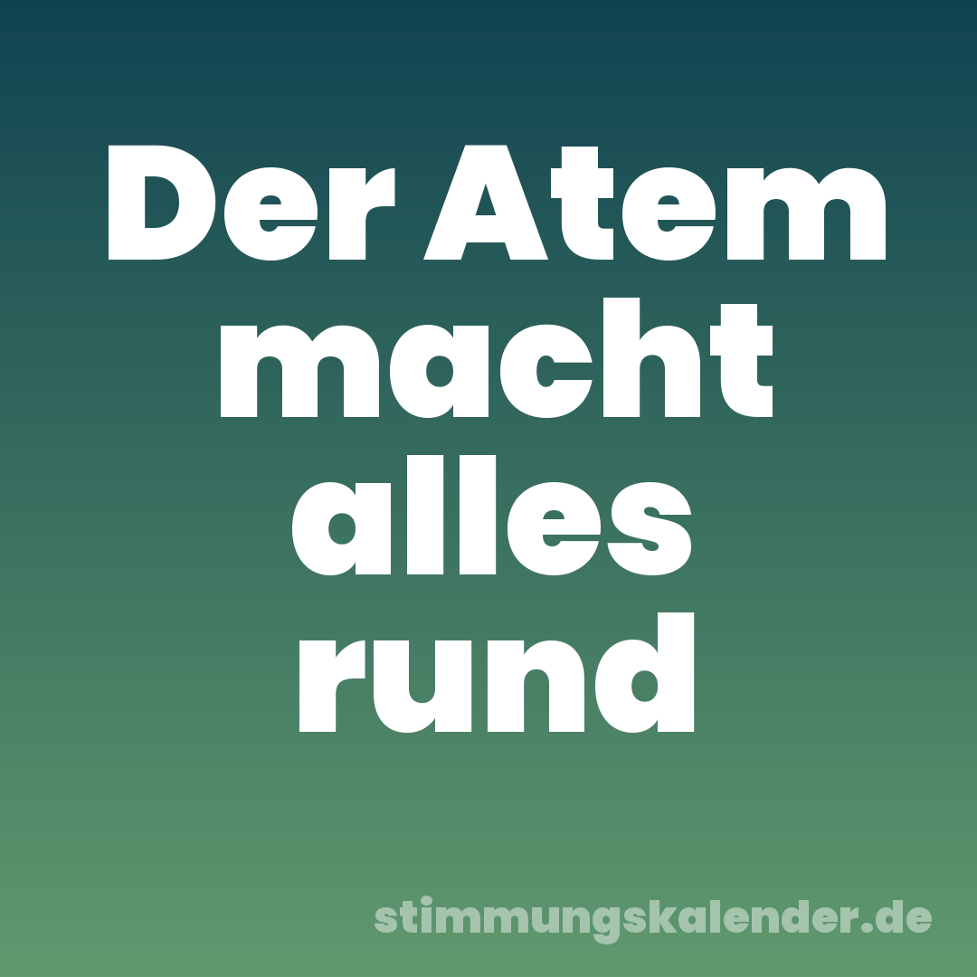 Der Atem macht alles rund