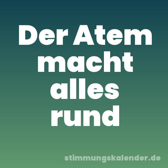 Der Atem macht alles rund