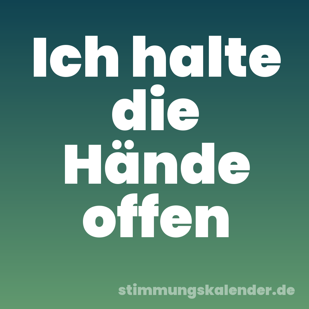 Ich halte die Hände offen