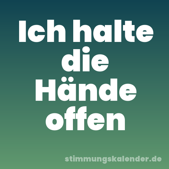 Ich halte die Hände offen