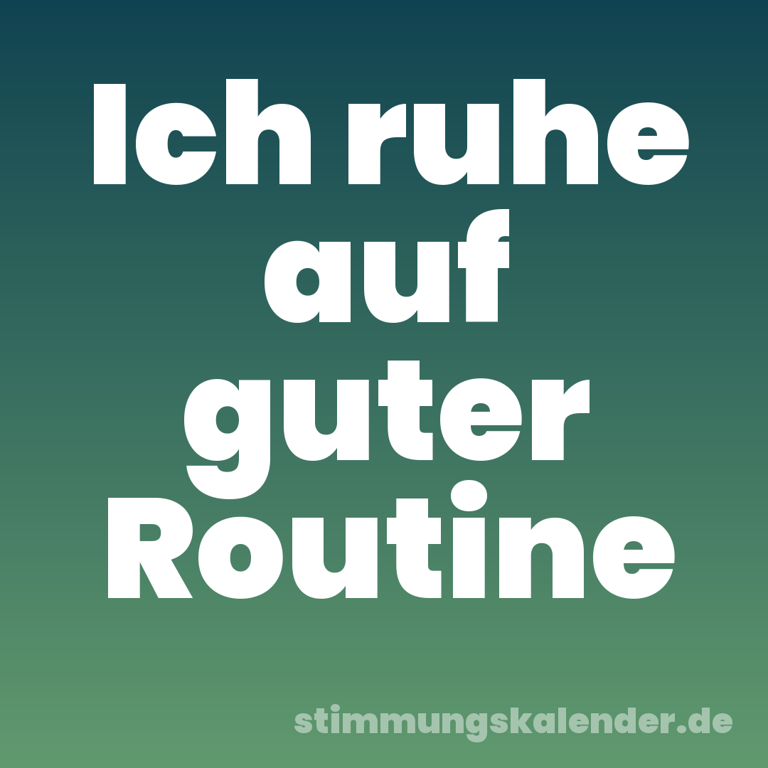 Ich ruhe auf guter Routine