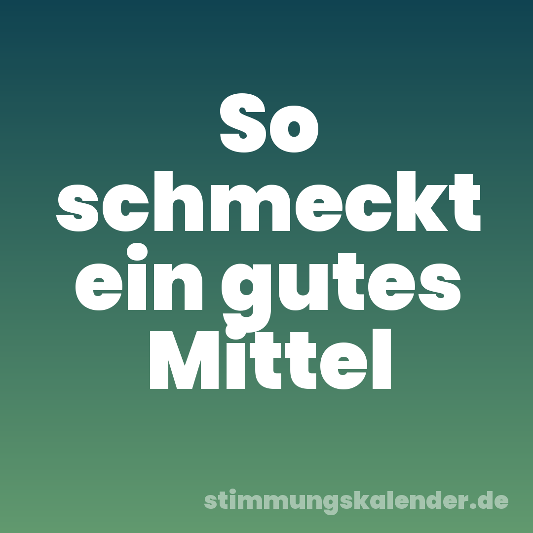 So schmeckt ein gutes Mittel