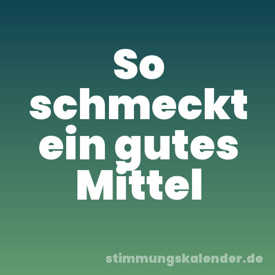 So schmeckt ein gutes Mittel