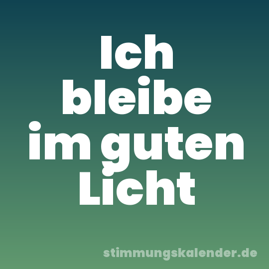 Ich bleibe im guten Licht