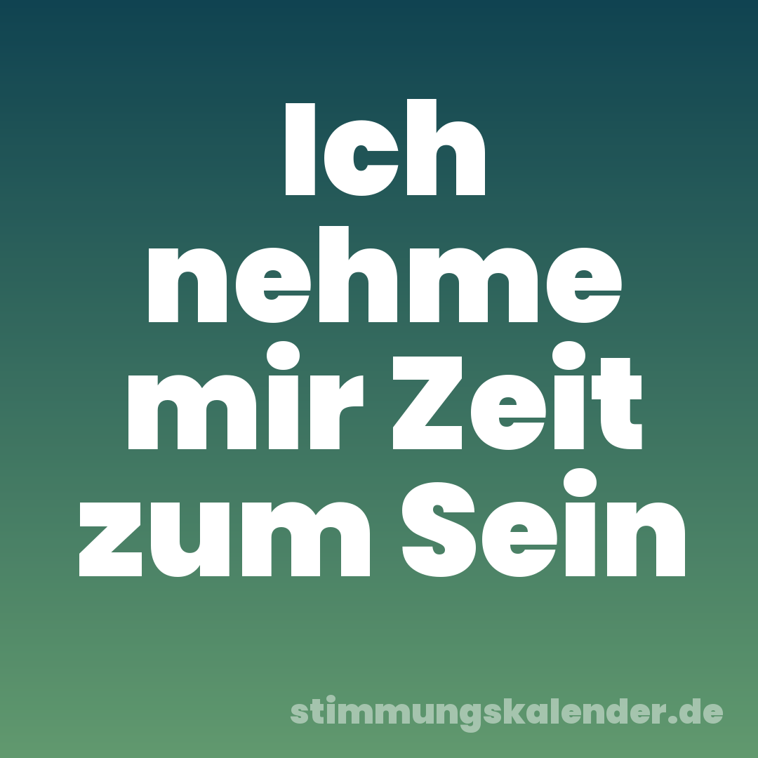 Ich nehme mir Zeit zum Sein