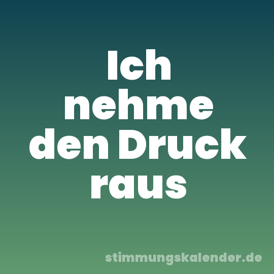 Ich nehme den Druck raus
