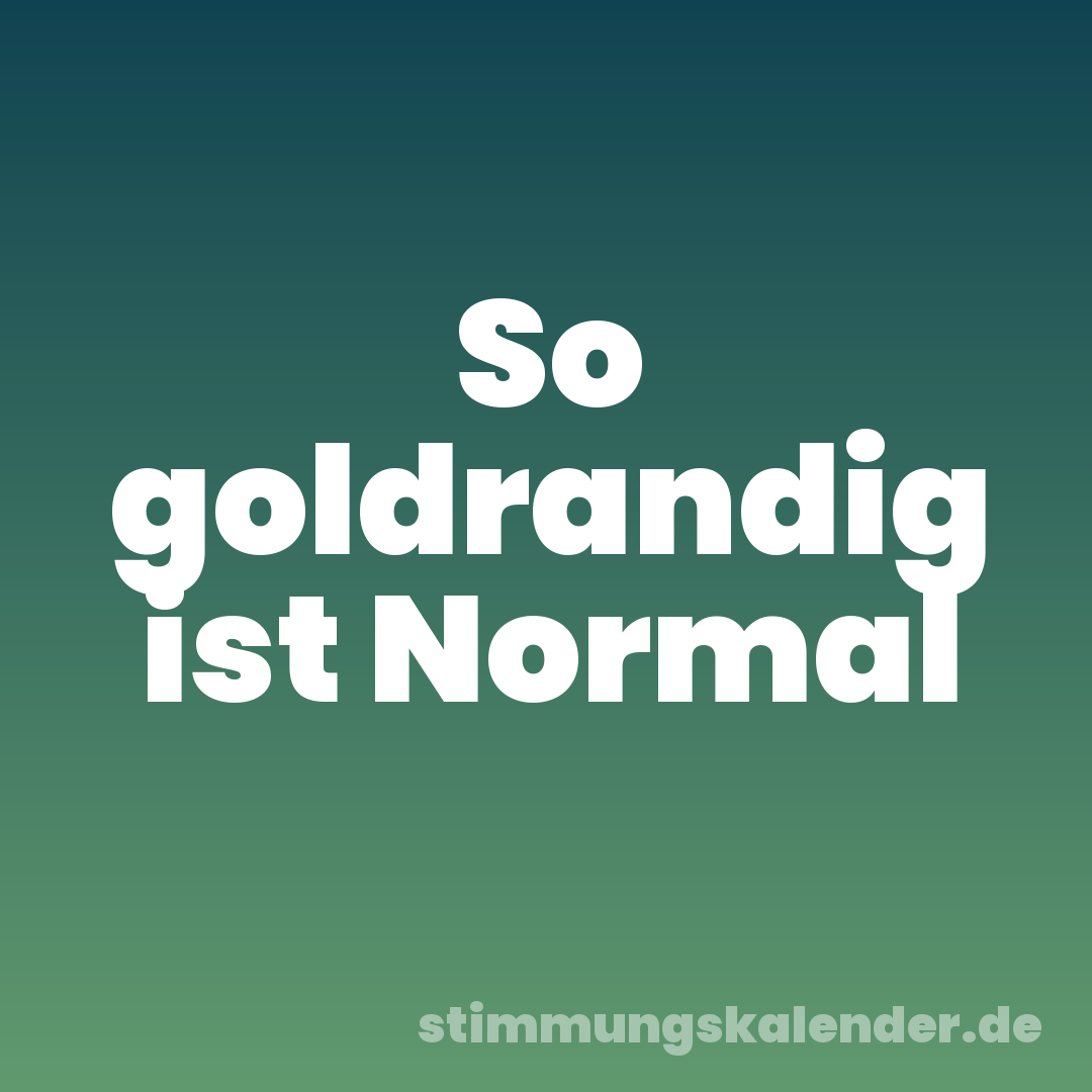 So goldrandig ist Normal