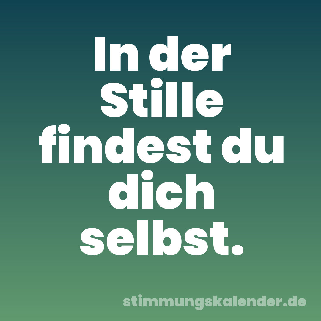 In der Stille findest du dich selbst.
