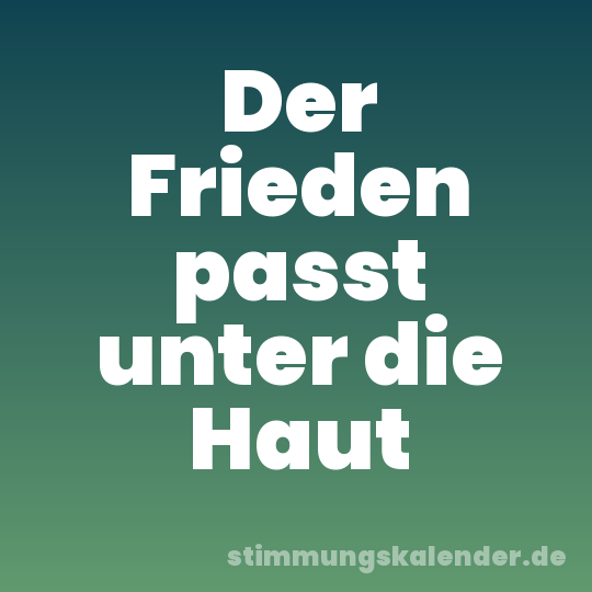 Der Frieden passt unter die Haut