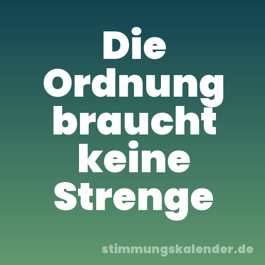 Die Ordnung braucht keine Strenge