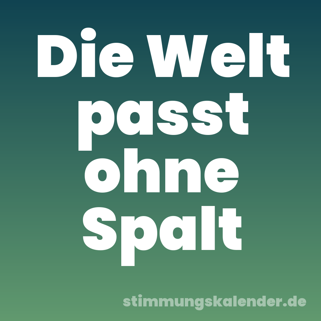 Die Welt passt ohne Spalt