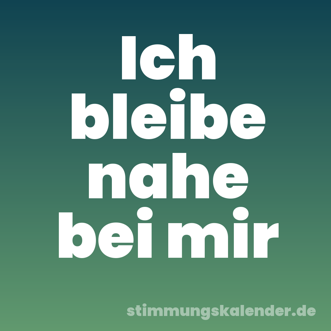 Ich bleibe nahe bei mir