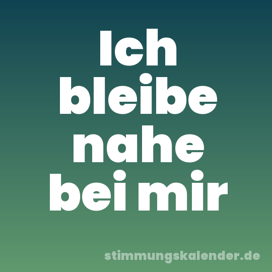 Ich bleibe nahe bei mir