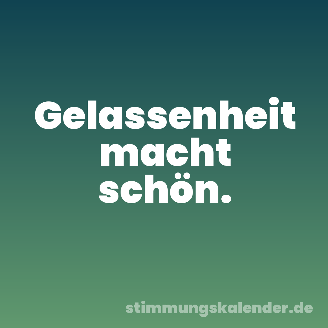 Gelassenheit macht schön.