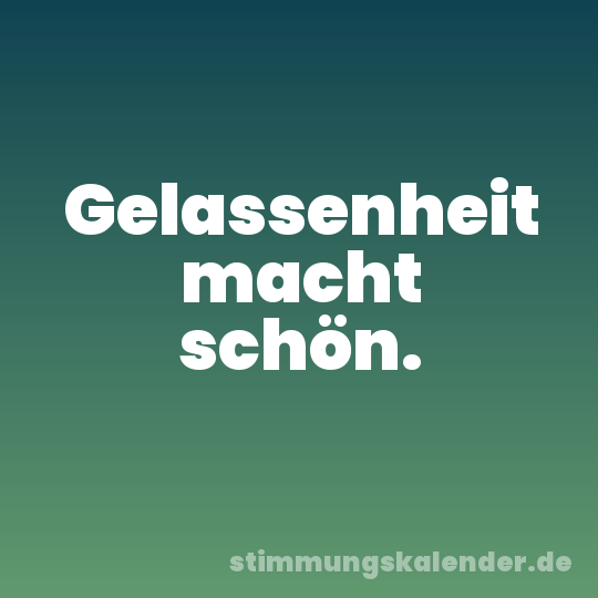 Gelassenheit macht schön.