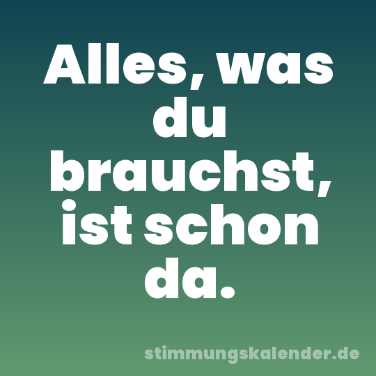 Alles, was du brauchst, ist schon da.