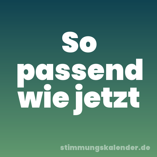 So passend wie jetzt