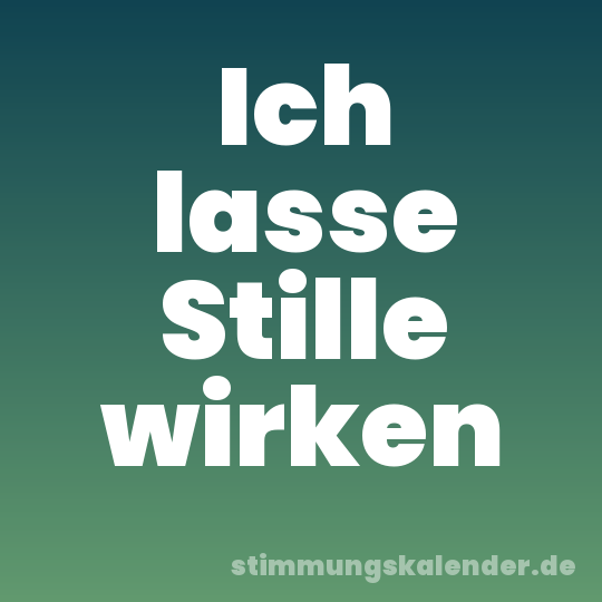 Ich lasse Stille wirken