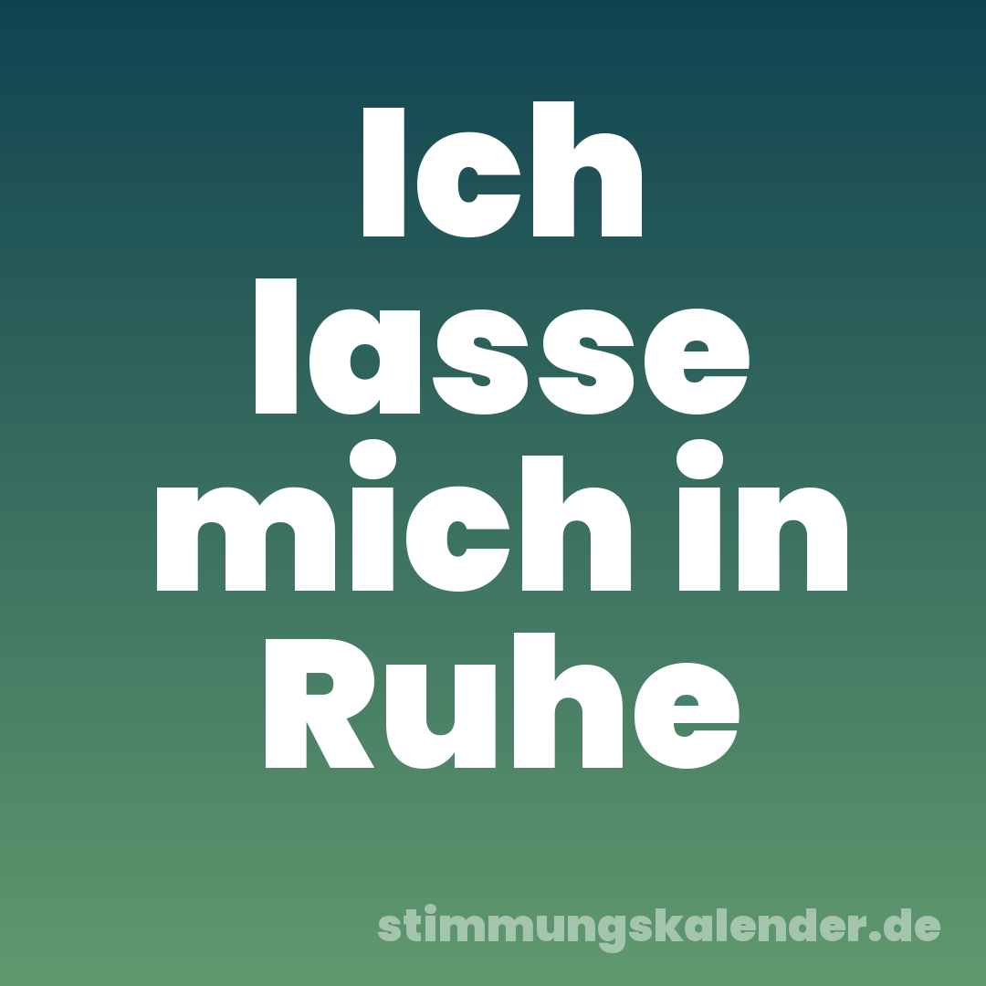 Ich lasse mich in Ruhe