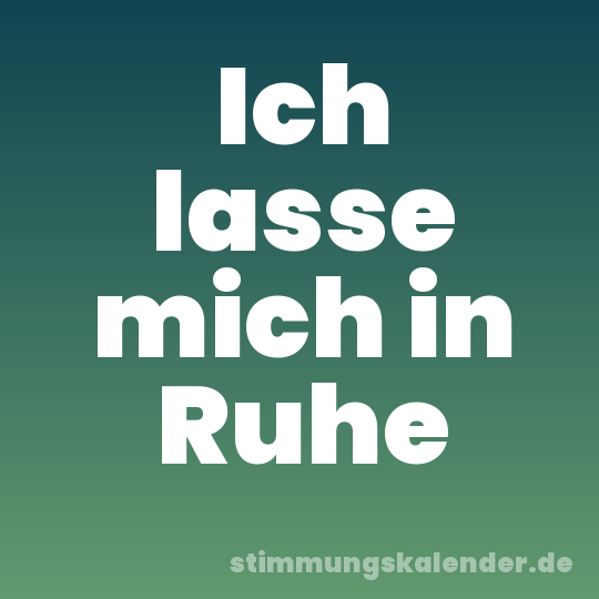 Ich lasse mich in Ruhe