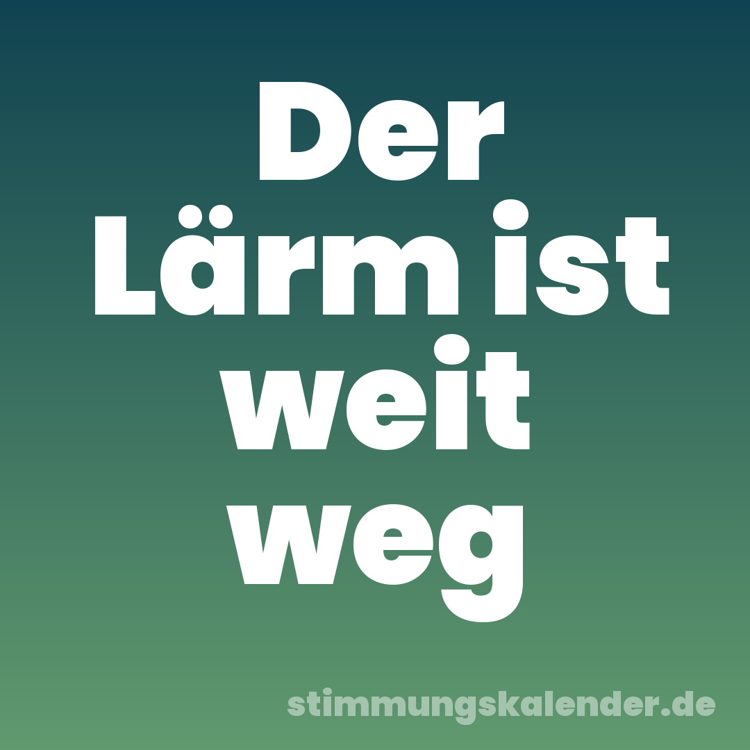 Der Lärm ist weit weg