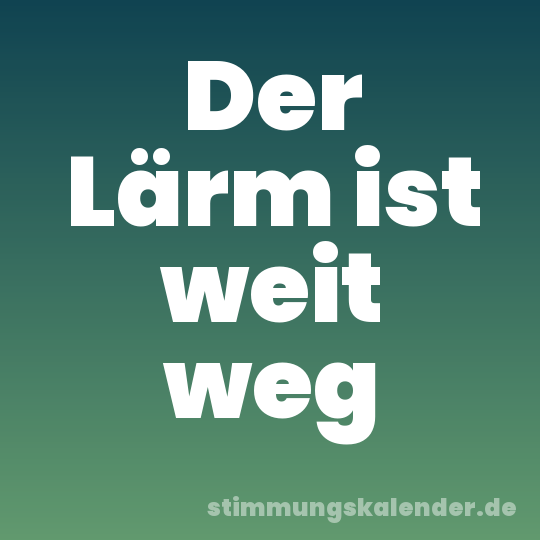 Der Lärm ist weit weg