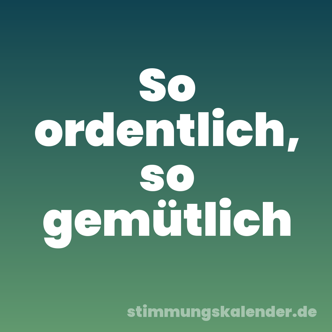 So ordentlich, so gemütlich