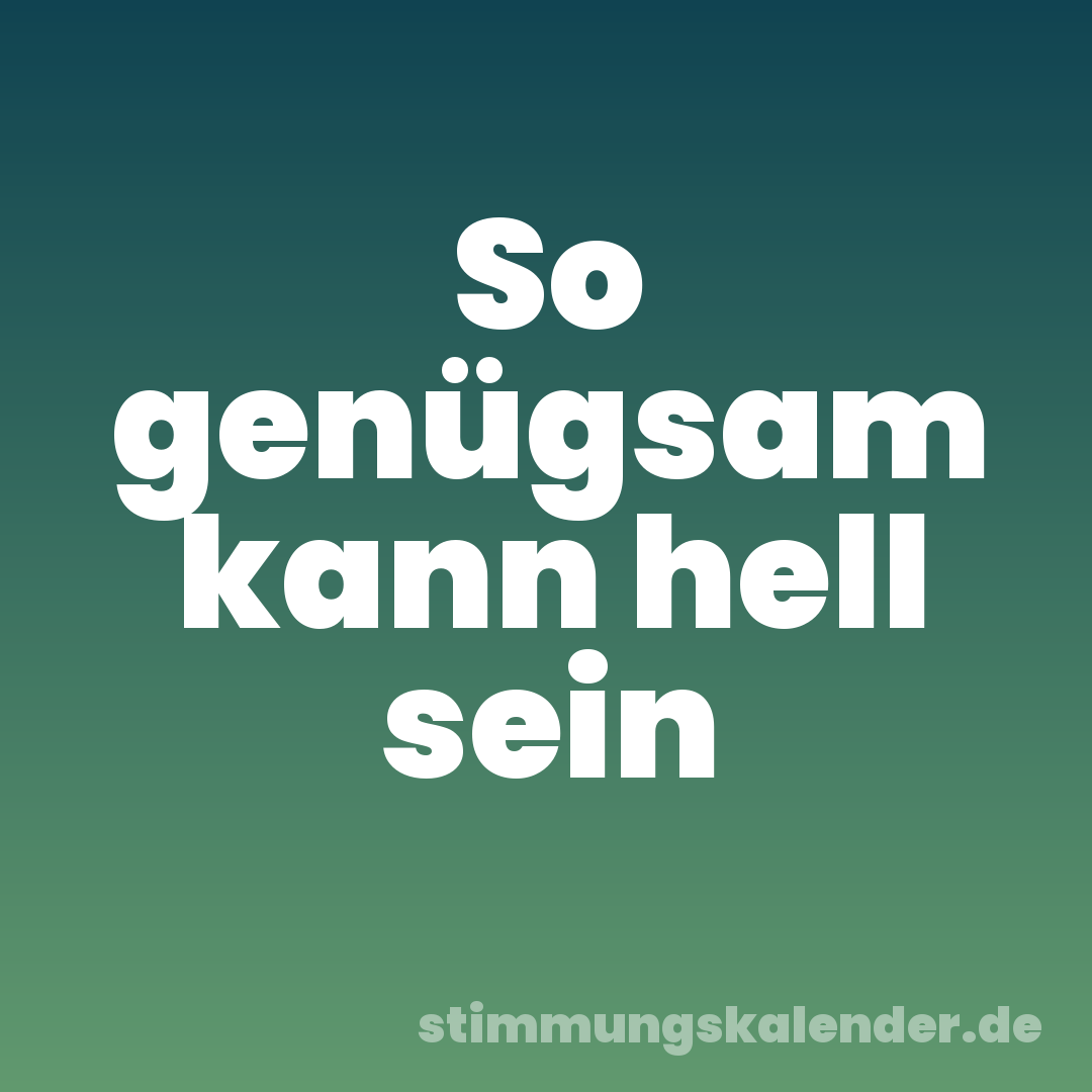 So genügsam kann hell sein