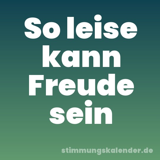 So leise kann Freude sein