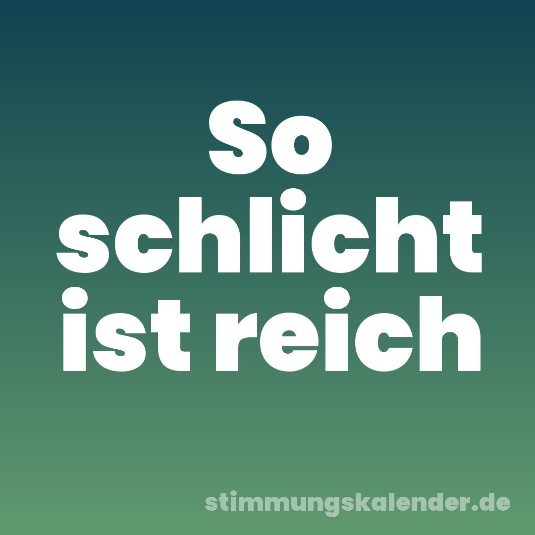 So schlicht ist reich