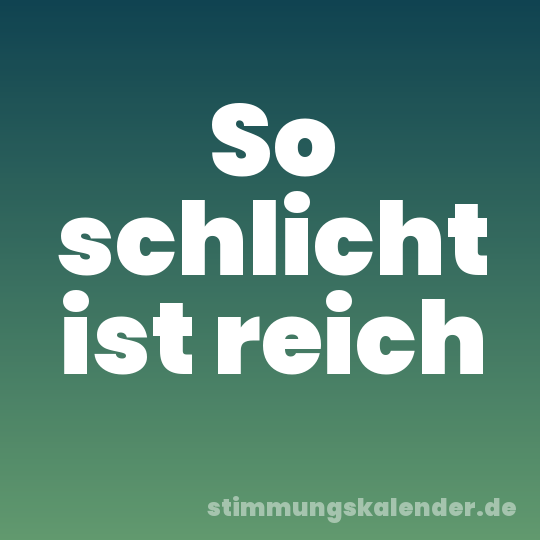 So schlicht ist reich