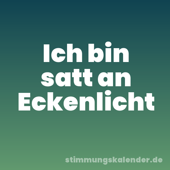 Ich bin satt an Eckenlicht