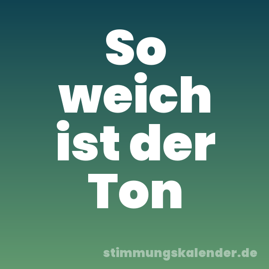 So weich ist der Ton