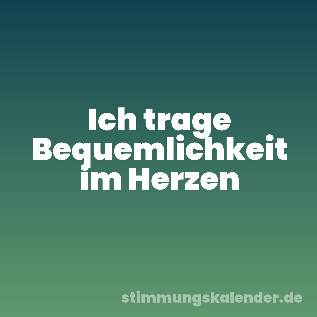 Ich trage Bequemlichkeit im Herzen